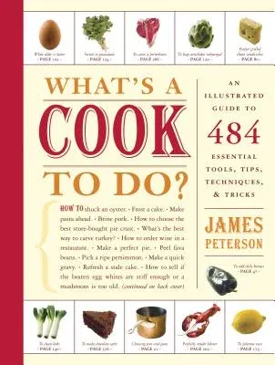 What's a Cook to Do?: An Illustrated Guide to 484 Essential Tips, Techniques, and Tricks