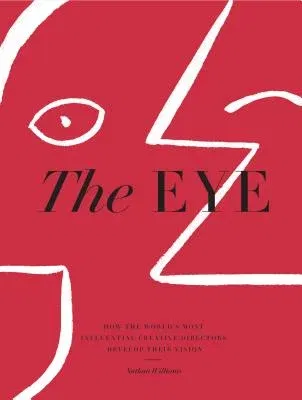 The Eye: How the World's Most Influential Creative Directors Develop Their Vision