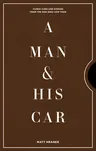 A Man & His Car: Iconic Cars and Stories from the Men Who Love Them