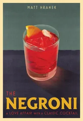 The Negroni: A Love Affair with a Classic Cocktail