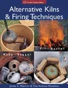 Alternative Kilns & Firing Techniques: Raku * Saggar * Pit * Barrel