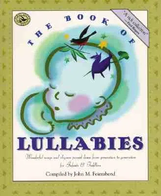 The Book of Lullabies: Wonderful Songs and Rhymes Passed Down from Generation to Generation for Infants & Toddlers