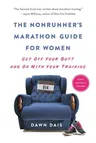 The Nonrunner's Marathon Guide for Women: Get Off Your Butt and on with Your Training (Revised)