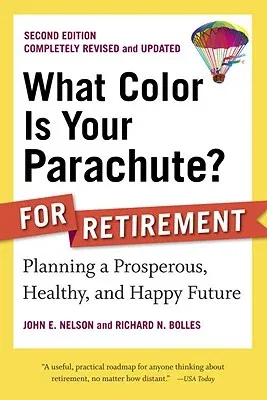 What Color Is Your Parachute? for Retirement: Planning a Prosperous, Healthy, and Happy Future (Revised, Updated)