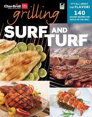 Grilling Surf and Turf: 140 Savory Recipes for Sizzle on the Grill (Green)