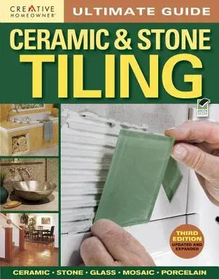 Ultimate Guide: Ceramic & Stone Tiling, 3rd Edition (Green, Updated, Expanded)