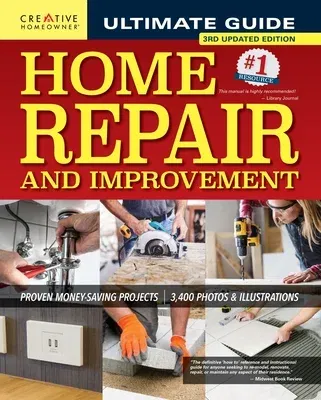 Ultimate Guide to Home Repair and Improvement, 3rd Updated Edition: Proven Money-Saving Projects; 3,400 Photos & Illustrations (Revised)