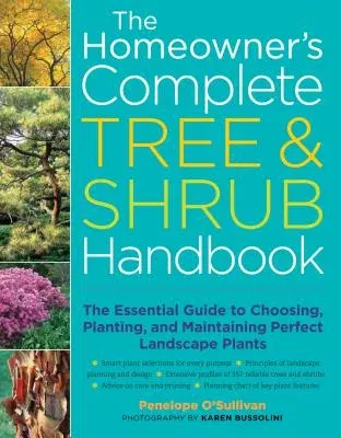 The Homeowner's Complete Tree & Shrub Handbook: The Essential Guide to Choosing, Planting, and Maintaining Perfect Landscape Plants