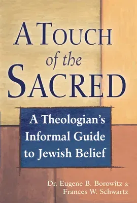 A Touch of the Sacred: A Theologian's Informal Guide to Jewish Belief