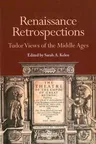 Renaissance Retrospections: Tudor Views of the Middle Ages