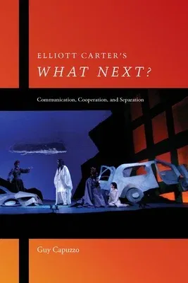 Elliott Carter's What Next?: Communication, Cooperation, and Separation