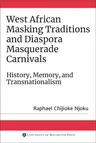 West African Masking Traditions and Diaspora Masquerade Carnivals: History, Memory, and Transnationalism