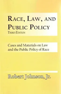 Race, Law, and Public Policy: Cases and Materials on Law and the Public Policy of Race