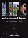 Life on Earth - And Beyond: An Astrobiologist's Quest