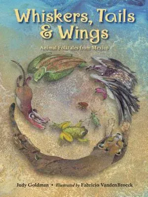 Whiskers, Tails & Wings: Animal Folktales from Mexico