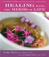 Healing with the Herbs of Life: Hundreds of Herbal Remedies, Therapies, and Preparations