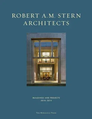 Robert A. M. Stern Architects: Buildings and Projects 2010-2014