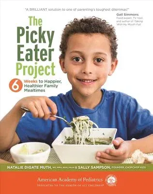 The Picky Eater Project: 6 Weeks to Happier, Healthier Family Mealtimes