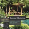 Backyard Building: Treehouses, Sheds, Arbors, Gates, and Other Garden Projects