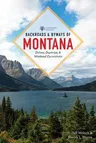 Backroads & Byways of Montana: Drives, Day Trips & Weekend Excursions