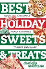 Best Holiday Sweets & Treats: Good and Simple Family Favorites to Bake and Share