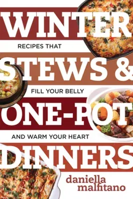 Winter Stews & One-Pot Dinners: Tasty Recipes That Fill Your Belly and Warm Your Heart