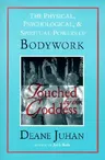 Touched by the Goddess: The Physical, Psychological, & Spiritual Powers of Bodywork