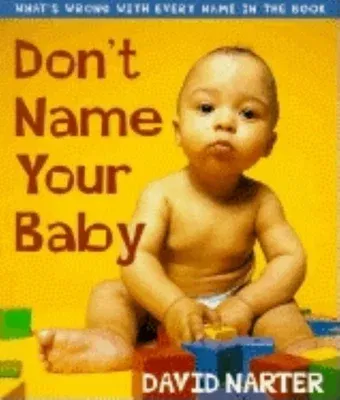 Don't Name Your Baby: What's Wrong with Every Name in the Book