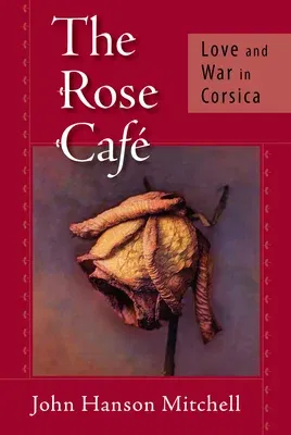 The Rose Café: Love and War in Corsica