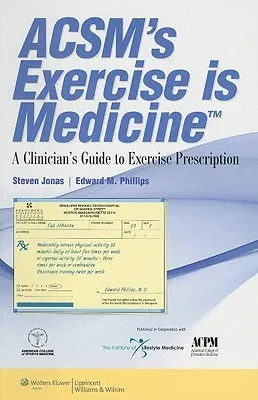 Acsm's Exercise Is Medicine(tm): A Clinician's Guide to Exercise Prescription