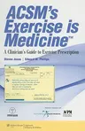 Acsm's Exercise Is Medicine(tm): A Clinician's Guide to Exercise Prescription