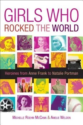 Girls Who Rocked the World: Heroines from Joan of Arc to Mother Teresa (Revised)