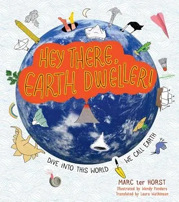 Hey There, Earth Dweller!: Dive Into This World We Call Earth