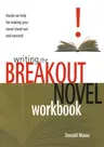 Writing the Breakout Novel Workbook: Hands-On Help for Making Your Novel Stand Out and Succeed