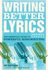 Writing Better Lyrics: The Essential Guide to Powerful Songwriting