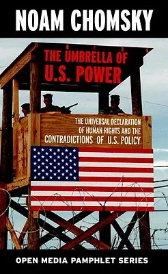 The Umbrella of U.S. Power: The Universal Declaration of Human Rights and the Contradictions of U.S. Policy (Revised)