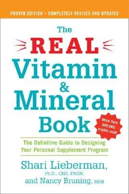 The Real Vitamin and Mineral Book, 4th Edition: The Definitive Guide to Designing Your Personal Supplement Program (Revised)