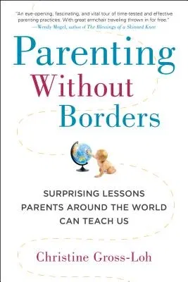 Parenting Without Borders: Surprising Lessons Parents Around the World Can Teach Us