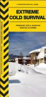 Extreme Cold Survival: Prepare for & Survive Winter Storms