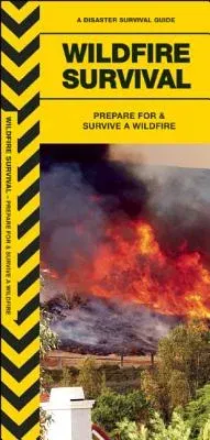 Wildfire Survival: Prepare for & Survive a Wildfire