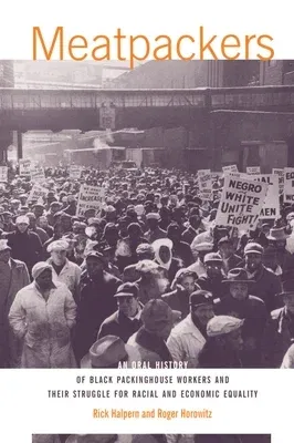 Meatpackers: An Oral History of Black Packinghouse Workers and Their Struggle for Racial and Economic Equality