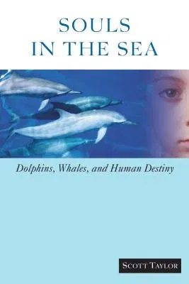 Souls in the Sea: Dolphins, Whales, and Human Destiny