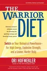 The Warrior Diet: Switch on Your Biological Powerhouse for High Energy, Explosive Strength, and a Leaner, Harder Body (Revised)