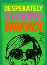 Desperately Seeking Warhol