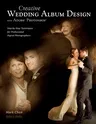 Creative Wedding Album Design with Adobe Photoshop: Step-By-Step Techniques for Professional Digital Photographers