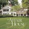 An Affair with a House