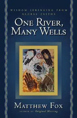 One River, Many Wells: Wisdom Springing from Global Faiths