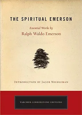 The Spiritual Emerson: Essential Works by Ralph Waldo Emerson