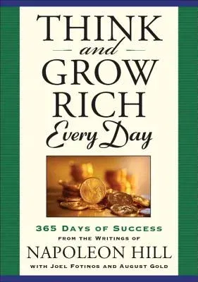 Think and Grow Rich Every Day: 365 Days of Success from the Writings of Napoleon Hill