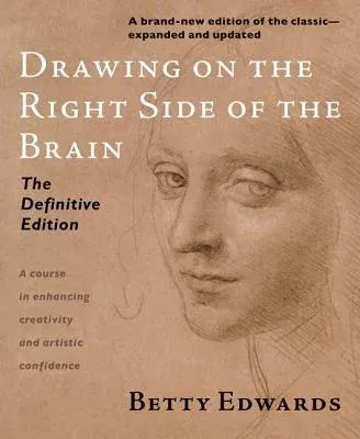 Drawing on the Right Side of the Brain (Definitive, Expanded, Updated)